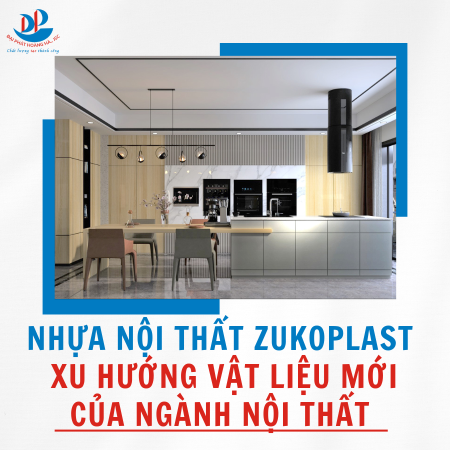 NHỰA NỘI THẤT ZUKOPLAST - XU HƯỚNG VẬT LIỆU MỚI CỦA NGÀNH NỘI THẤT